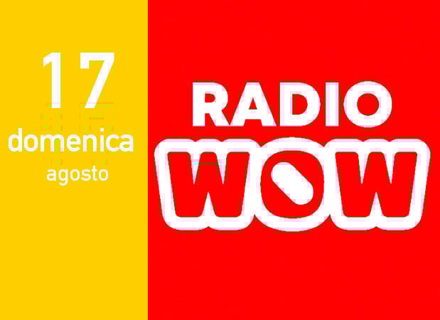 17 agosto radio9 wow 17 agosto radio9 wow
