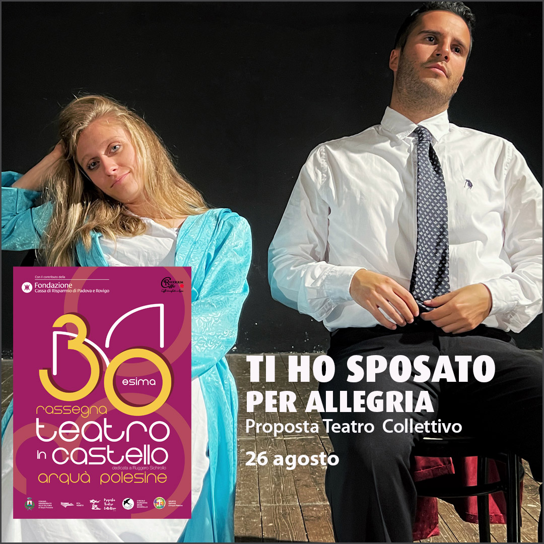 Ti ho sposato per allegria Proposta Teatro Collettivo Arquà Ti ho sposato per allegria Proposta Teatro Collettivo Arquà